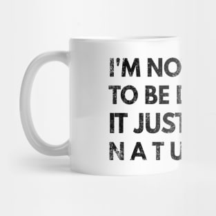 I'm Not Trying To Be Difficult It Just Comes Naturally - Funny Sayings Mug